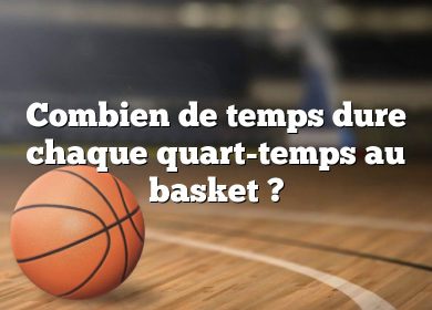 Combien de temps dure chaque quart-temps au basket ?